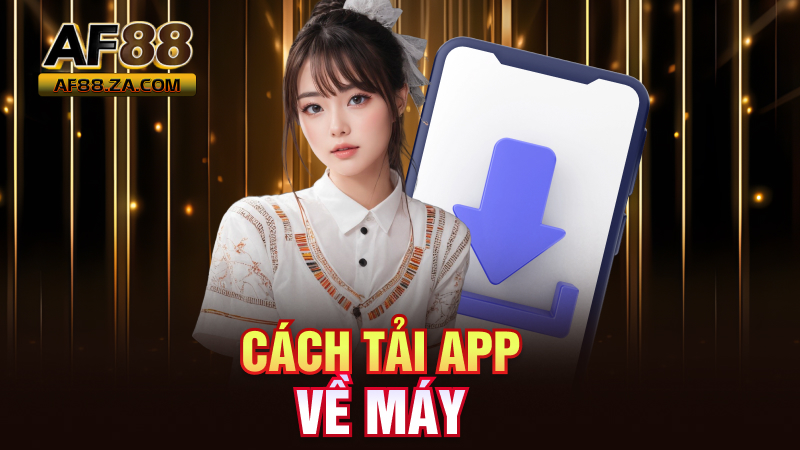 Tải App AF88 – Cài Vèo Vèo, Vào Chơi Ngay Lập Tức