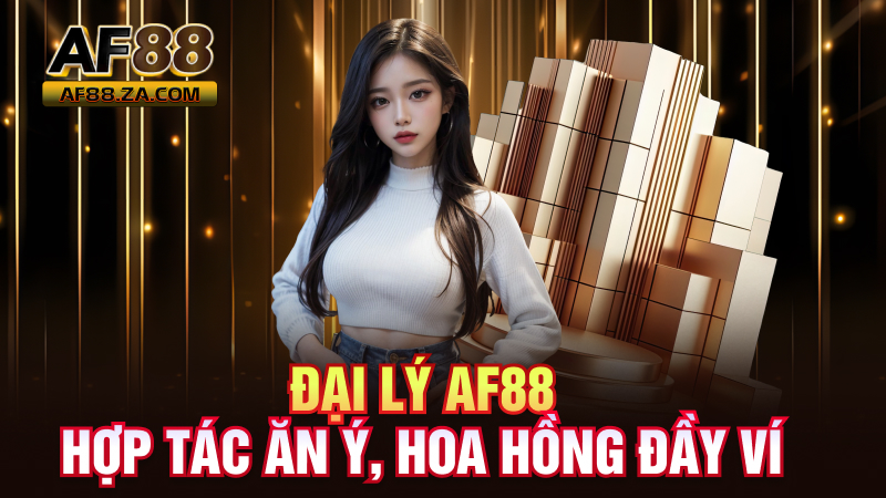Đại Lý AF88 – Hợp Tác Ăn Ý, Hoa Hồng Đầy Ví