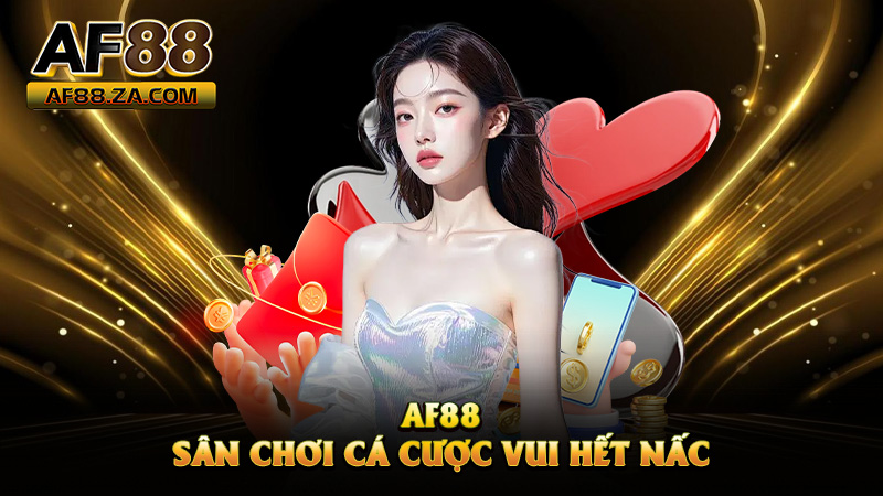 Giới Thiệu AF88 – Sân Chơi Cá Cược Vui Hết Nấc
