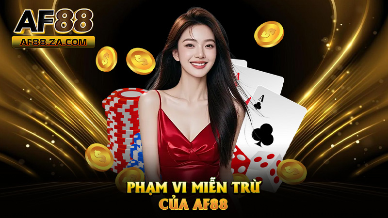 Miễn Trừ Trách Nhiệm AF88 – Nói Trước Cho Vuông, Chơi Cho Vui
