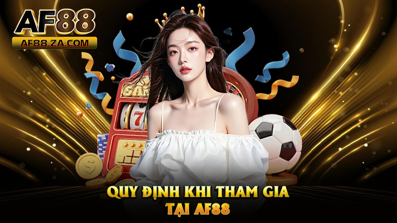 Điều Khoản Và Điều Kiện AF88 – Đọc Kỹ Cho Vui, Chơi Thì Chuẩn