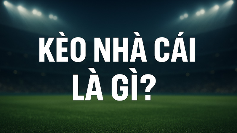 Kèo Nhà Cái Là Gì? – Giải Mã Bản Chất, Thuật Toán Dự Đoán Và Tác Động Tâm Lý Người Chơi